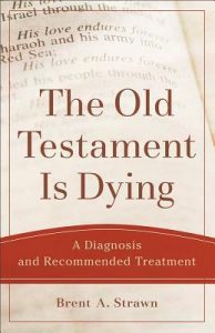 B. A. Strawn, The Old Testament Is Dying: A Diagnosis and Recommended Treatment, Grand Rapids 2017